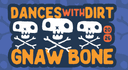 Dances With Dirt Gnaw Bone