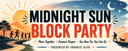 Midnight Sun Block Party!
